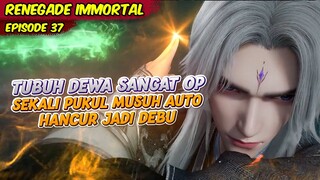 TUBUH DEWA WANG LIN SANGAT OVERPOWER SEKALI PUKUL MUSUH AUTO NGILANG | RENEGADE IMMORTAL | EPS 37