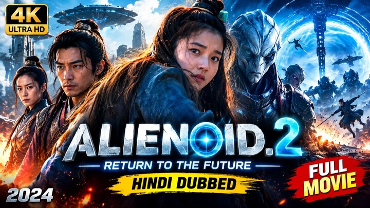 Alienoid 2: The Return to the Future (2024) | Hindi Dubbed Full Movie HD | Sci-Fi Action Thriller 🔥