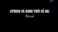 Athens Và Rome Thời Cổ Đại (Phần cuối)