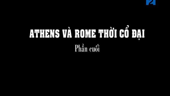 Athens Và Rome Thời Cổ Đại (Phần cuối)