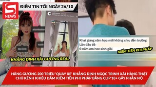 Hãng gương 200 triệu khẳng định Ngọc Trinh xài hàng thật; Chủ kênh 18+ kiếm tiền phi pháp gây phẫnnộ