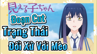 [Tôi Có Thể Nhìn Thấy Chúng] Đoạn Cut | Trạng Thái Đối Xử Với Mèo