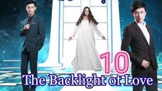 EP.10 THE BACKLIGHT OF LOVE ENG-SUB