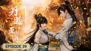 Alchemy Supreme (Dan Dao Zhizun) Episode 39 sub indo