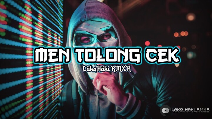 Men Tolong Cek//Lagu Pesta Paling Mantap 2022//Bass Gler//LakoHaki RMXR