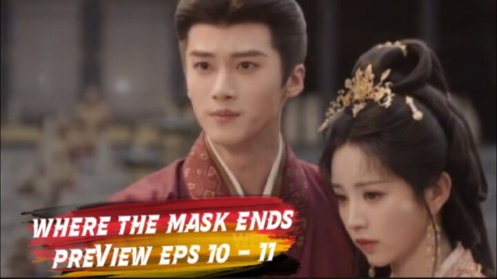 Where the mask ends episode 10 - 11 preview - | Tian xiwei Yan an | indo sub