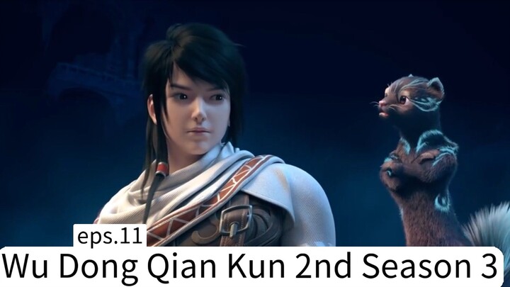 Wu Dong Qian Kun 2nd Season 3. eps.11