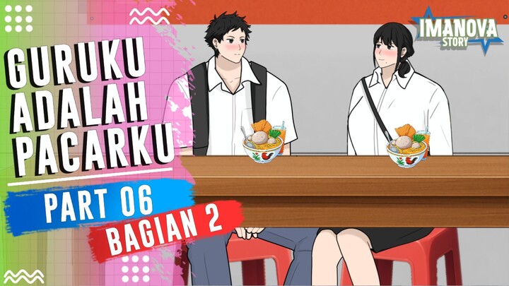 GURUKU ADALAH PACARKU PART 6 (BAGIAN 2) -Drama Animasi