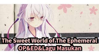 The Sweet World of The Ephemeral|【GAL】 OP&ED&Lagu Masukan