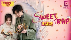 SWEET TRAP Full Episode 10【Hindi Dubbed】| Tu Jo Rootha Toh Kaun Hansega | Romantic Drama Series
