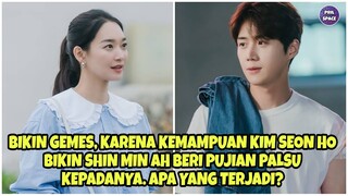 BIKIN GEMES, KARENA KEMAMPUAN KIM SEON HO BIKIN SHIN MIN AH BERI PUJIAN PALSU KEPADANYA. ADA APA?