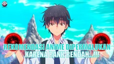 4 Anime Dimana MCnya Dipermalukan Karena Rank Rendah..!!!