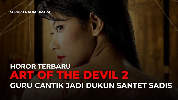ART OF THE DEVIL 2 - GURU CANTIK BERUBAH JADI DUKUN SANTET SADIS