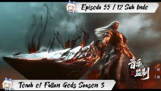 [ EPISODE 55 / 12 ] Tomb of Fallen Gods Season 3 - 1080p Super Duper HD Sub Indo