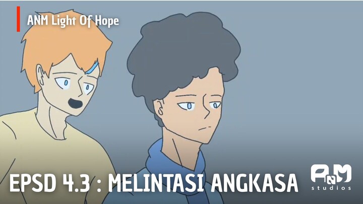 ANM Light of Hope | EPSD 4.3 Melintasi Angkasa