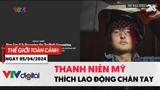 Thế giới toàn cảnh 5/4: Thanh niên Mỹ thích lao động chân tay | VTV24