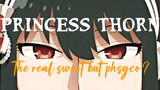 Princess Thorn!! The real sweet but phsyco??