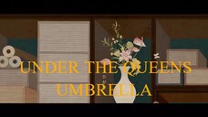 UNDER THE QUEENS UMBRELLA EP.11