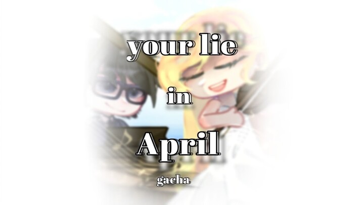 || Your lie in April || song : Tháng tư là lời nói dối của em || by:AronSida || GachaClub VietNam ||