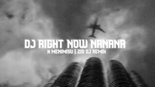 DJ RIGHT NOW NANANA x MENIMISU ( Slow Bass ) - Zio DJ Remix