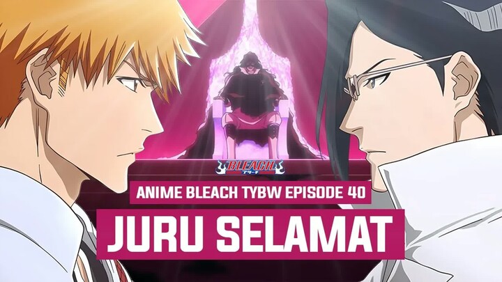 FINAL EPISODE!! ALASAN KENAPA URYU ISHIDA BERKHIANAT ： Breakdown Anime Bleach TYBW Episode 40