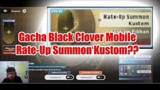 Gacha Black Clover Mobile Rate-Up Summon Kustom??