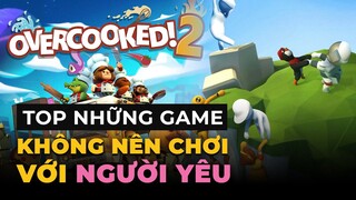 DANH SÁCH NHỮNG GAME ĐỪNG CHƠI CÙNG NGƯỜI ẤY