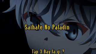 Saihate no Paladin_Tập 3 Đây là gì ?