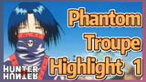 Phantom Troupe Highlight 1