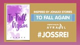 Original song for "To Fall Again" (Jonaxx) #JossRei - Ayradel ft. Aying De Guzman