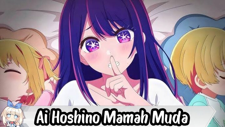 Ai Hoshino Mamah Muda 🥰|Oshi no Ko|