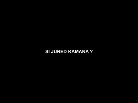 SI JUNED KAMANA ?
