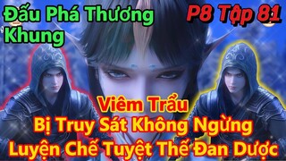 Đấu Phá Thương Khung Phần 8 Tập 81 | Tiêu Viêm Bị Truy Sát, Luyện Chế Tuyệt Thế Đan Dược