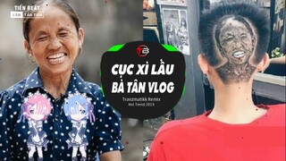 Cục Xì Lầu Bà Tân Vlog Remix (Tranzmatikk Remix) | Bà Lại Tiếp Tục Làm Cờ Líp Siêu Cay Khổng Lồ