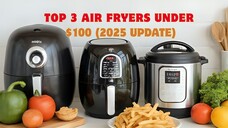 Top 3 Air Fryers Under $100 (2025 Update)