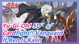 [Yu-Gi-Oh! 5D’s/Cardfight!! Vanguard] If Ren Is Kalin