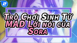 Trò Chơi Sinh Tử
MAD Lời nói của Sora_2