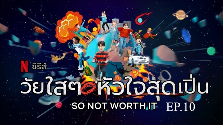 วัยใสๆ หัวใจสุดเปิ่น So Not Worth It พากย์ไทย Ep.10