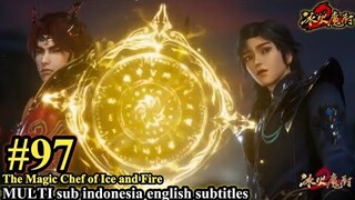 冰火魔厨 第97集- The Magic Chef of Ice and Fire -Bing Huo Mo Chu EP 97 -MULTI  SUB Indo English subtitles