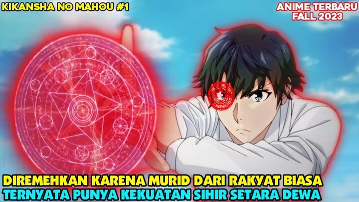 DIREMEHKAN KARENA MURID DARI RAKYAT BIASA TP TERNYATA OVEPOWER - alur cerita anime Kikansha no Mahou