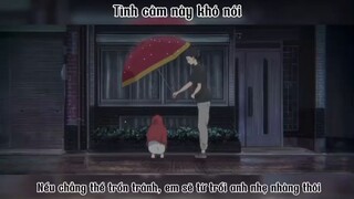 Tình cảm này khó nói, nếu chẳng thể trốn tránh, em sẽ từ trối anh nhẹ nhàng thôi #anime