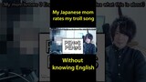 My Japanese mom rates my song without knowing English