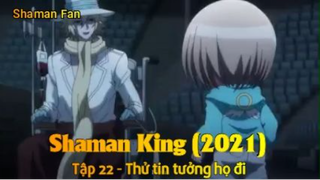 Shaman King (2021) Tập 22 - Thử tin tưởng họ đi