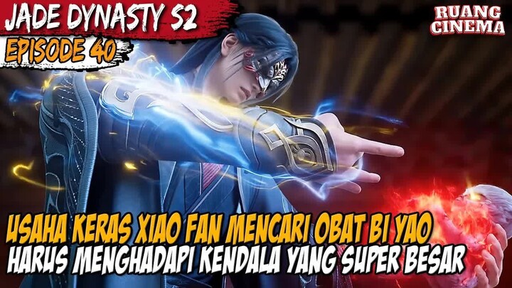 TETUA OVER POWER YANG AKAN MENJADI HAMBATAN XIAO FAN - Alur Cerita Jade Dynasty Season 2 Part 40