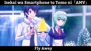 Isekai wa Smartphone to Tomo ni「AMV」Fly Away Hay Nhất