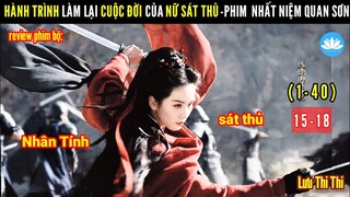 [Review Phim Bộ] Hành Trình Đi Tìm Nhân Sinh Quan Của Nữ Sát Thủ | Nhất Niệm Quan Sơn | Tập 15-18