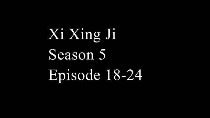 Xi Xing Ji Season 5 Episode 18-24 (Donghua Kera Sakti) Sub Indonesia