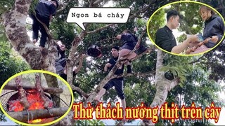 Thử Thách Nướng Thịt Trên Cây Với Bầy Đàn | Challenge To Grill On A Tree With Herd