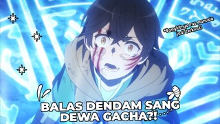 Awal Bangkitnya Umat Manusia, Dewa Gacha?? Mugen Gacha~