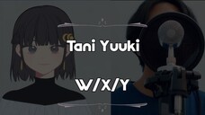 Tani Yuuki - W / X / Y - Cover By Hoshikoyoru Ft Rifan Kei (Short Ver)